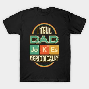 Fathers Day I Tell Dad Jokes Periodically T-Shirt